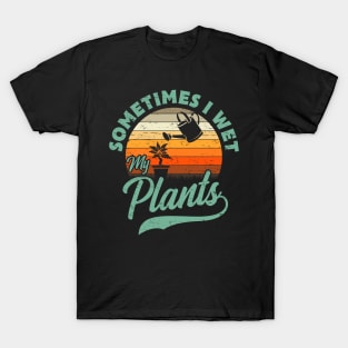 Sometimes I Wet My Plants Gift T-Shirt